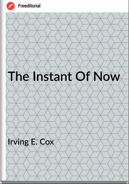 Irving E. Cox The Instant Of Now