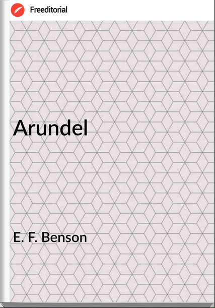 E. F. Benson - Arundel