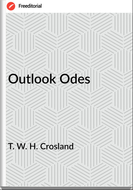 T. W. H. Crosland - Outlook Odes