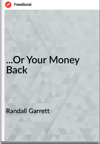 Randall Garrett ...Or Your Money Back