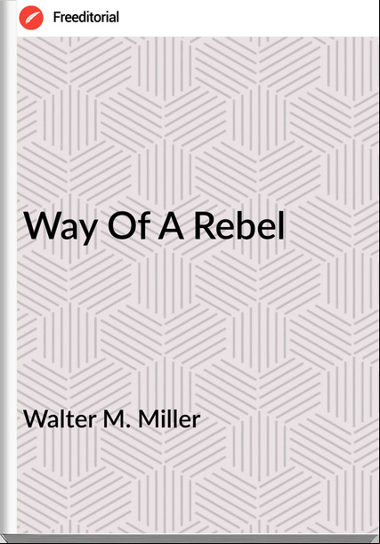 Walter M. Miller - Way Of A Rebel
