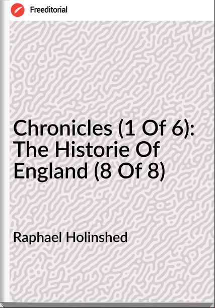 Raphael Holinshed - Chronicles (1 Of 6): The Historie Of England (8 Of 8)