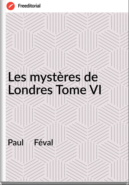 Paul     Féval - Les mystères de Londres Tome VI