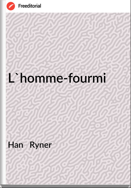 Han   Ryner - L'homme-fourmi
