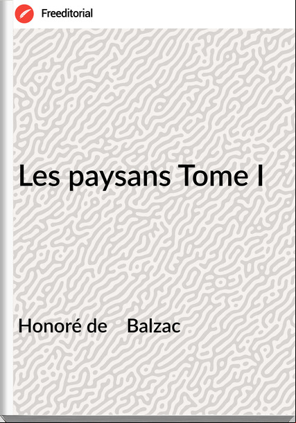 Honoré de    Balzac - Les paysans Tome I