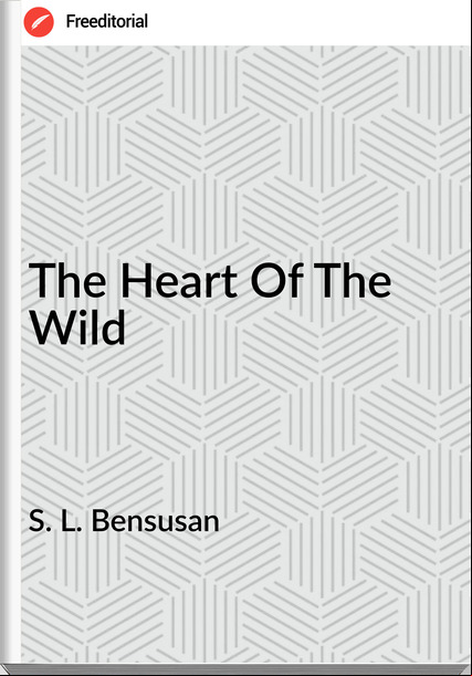 S. L. Bensusan The Heart Of The Wild