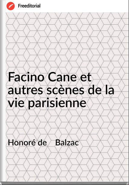 Honoré de    Balzac - Facino Cane et autres scènes de la vie parisienne
