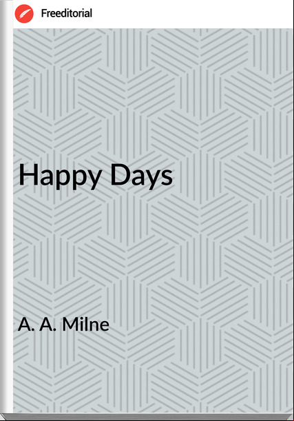 A. A. Milne - Happy Days
