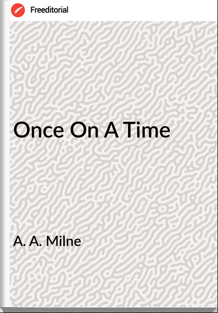 A. A. Milne - Once On A Time