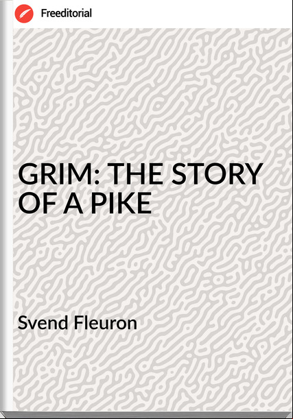  Svend Fleuron - GRIM: THE STORY OF A PIKE