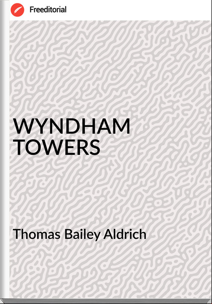  Thomas Bailey Aldrich - WYNDHAM TOWERS