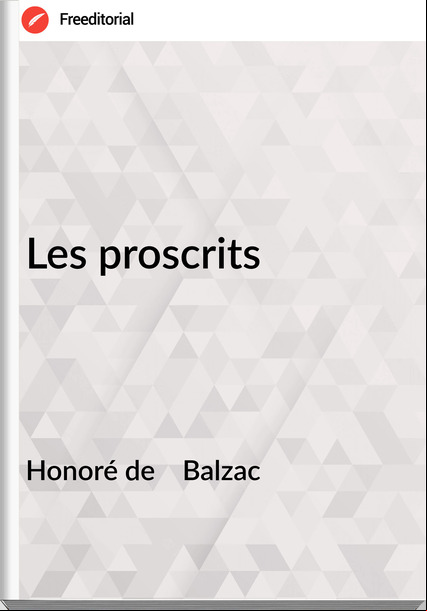 Honoré de    Balzac - Les proscrits