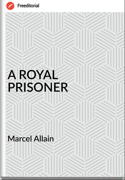  Marcel Allain  - A ROYAL PRISONER