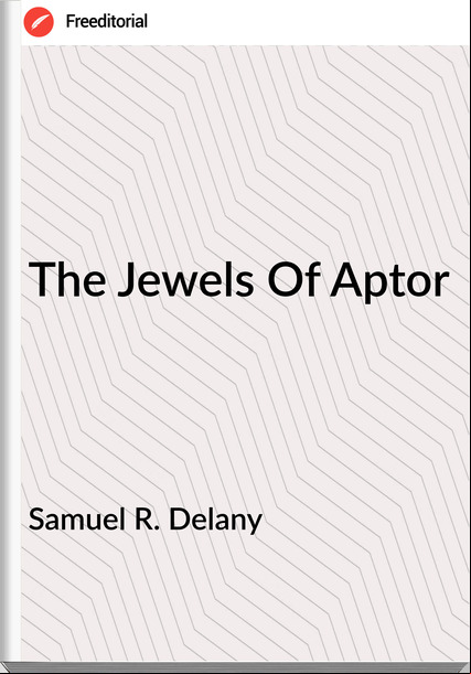 Samuel R. Delany - The Jewels Of Aptor