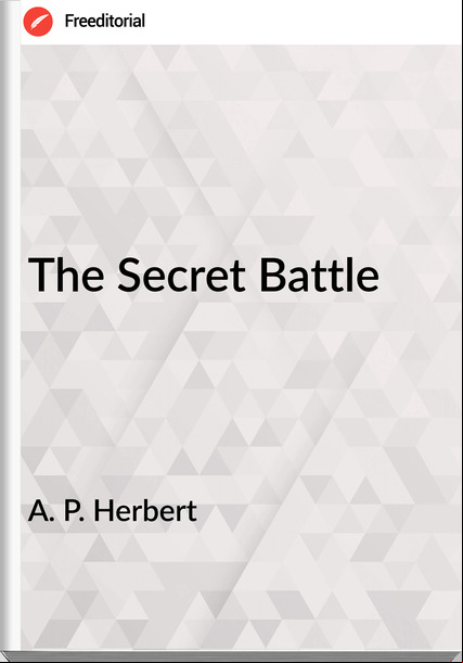 A. P. Herbert - The Secret Battle