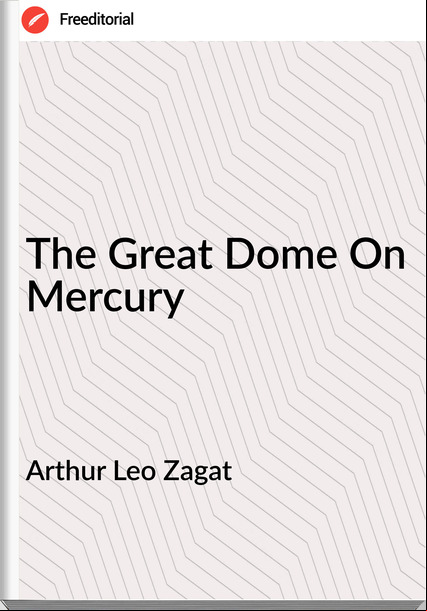 Arthur Leo Zagat The Great Dome On Mercury