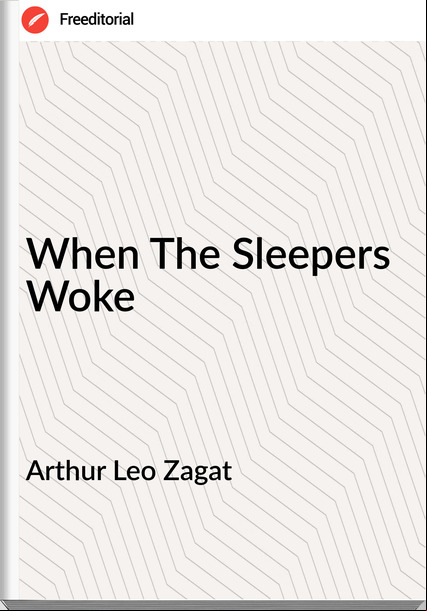 Arthur Leo Zagat When The Sleepers Woke
