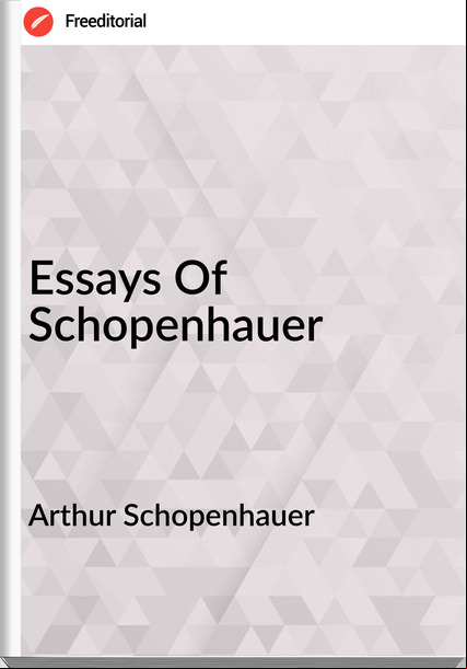 Arthur Schopenhauer  - Essays Of Schopenhauer