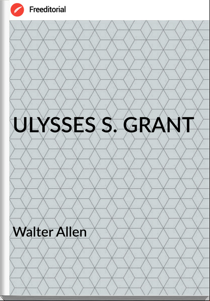  Walter Allen - ULYSSES S. GRANT