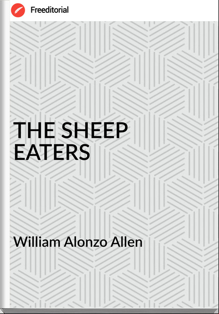  William Alonzo Allen - THE SHEEP EATERS