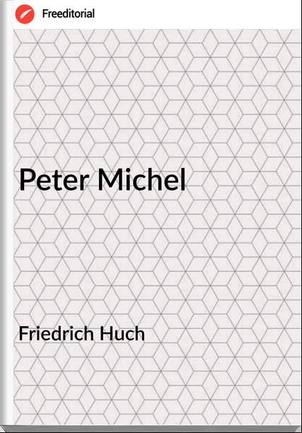 Friedrich Huch - Peter Michel