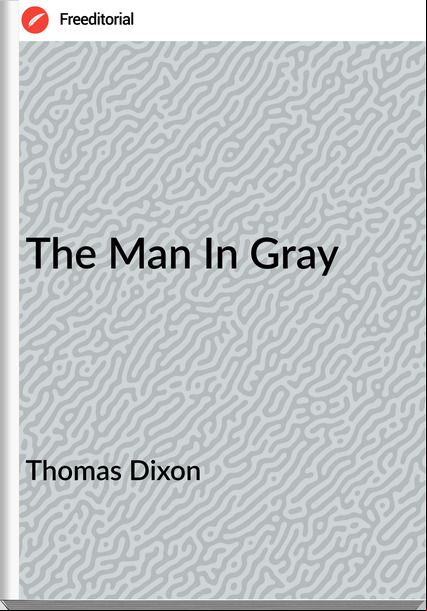 Thomas Dixon The Man In Gray