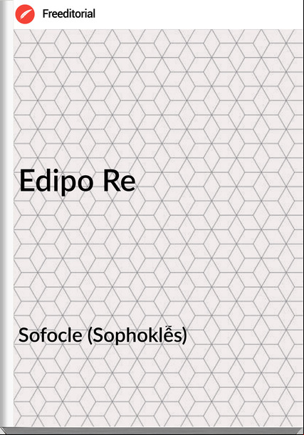 Sofocle (Sophoklễs) - Edipo Re