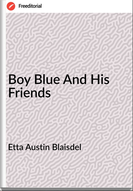 Etta Austin Blaisdel - Boy Blue And His Friends