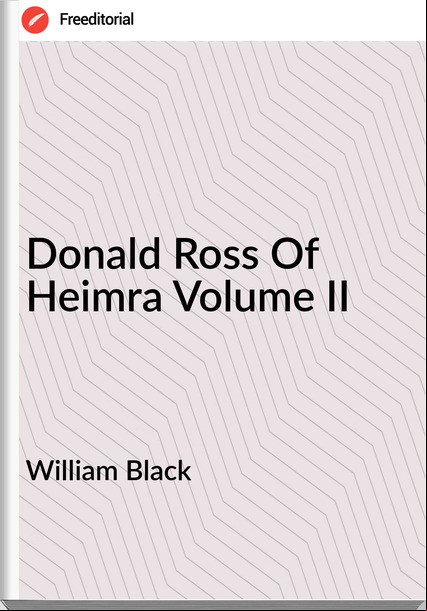 William Black - Donald Ross Of Heimra Volume II