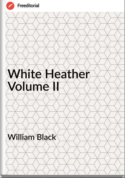 William Black - White Heather Volume II