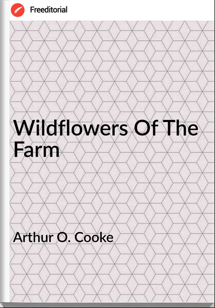 Arthur O. Cooke - Wildflowers Of The Farm