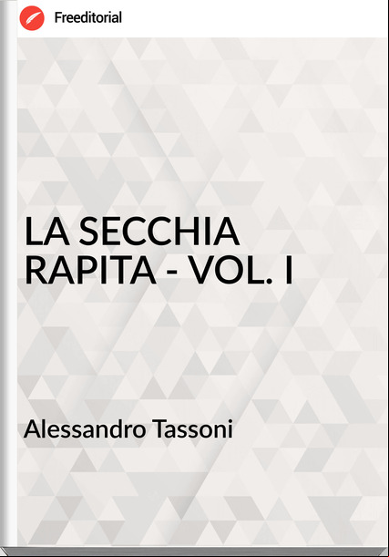 Alessandro Tassoni - LA SECCHIA RAPITA - VOL. I