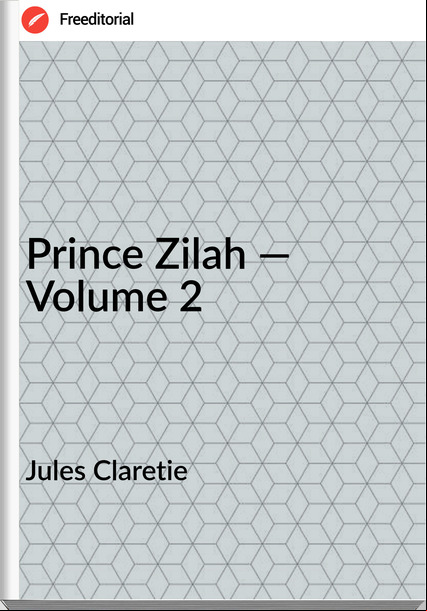 Jules Claretie  - Prince Zilah — Volume 2