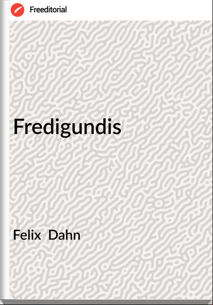 Felix  Dahn - Fredigundis