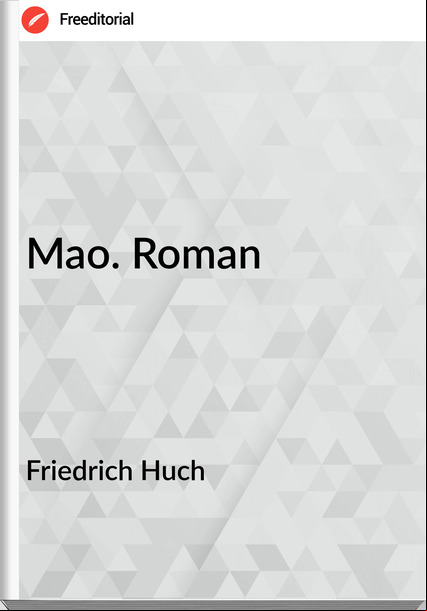 Friedrich Huch - Mao. Roman
