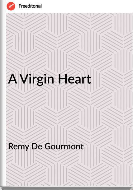 Remy De Gourmont - A Virgin Heart