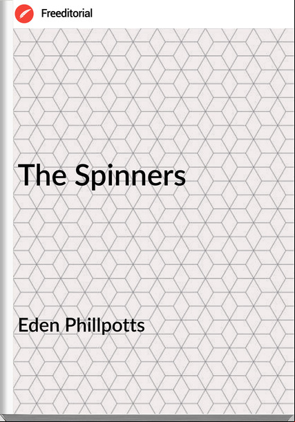 Eden Phillpotts  - The Spinners