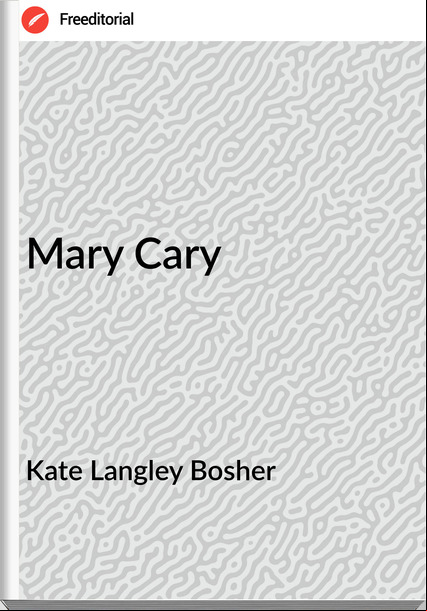 Kate Langley Bosher  - Mary Cary
