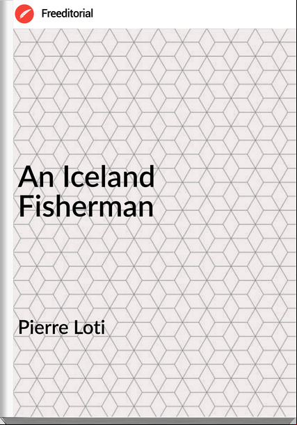 Pierre Loti  - An Iceland Fisherman