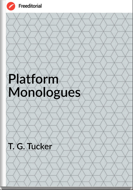 T. G. Tucker - Platform Monologues