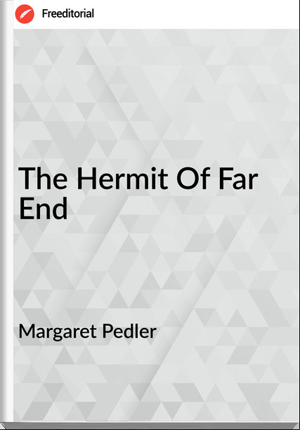 Margaret Pedler - The Hermit Of Far End