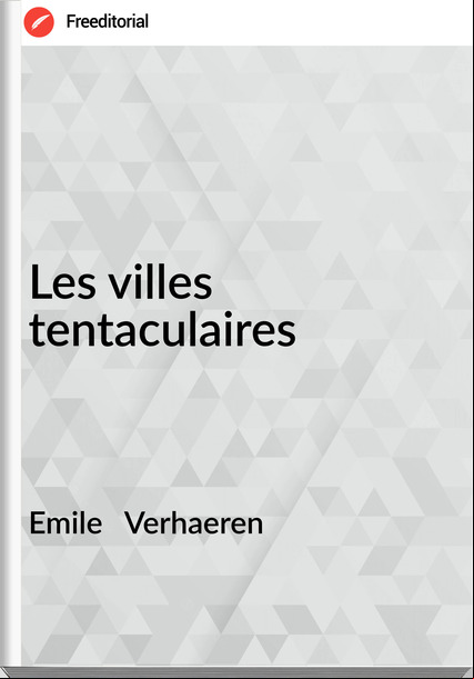Emile   Verhaeren - Les villes tentaculaires
