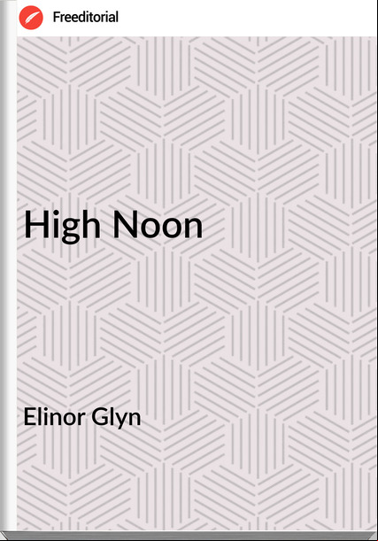 Elinor Glyn  - High Noon