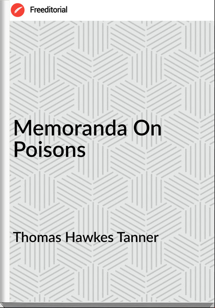 Thomas Hawkes Tanner - Memoranda On Poisons