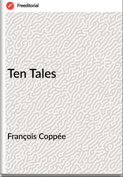 François Coppée   Ten Tales