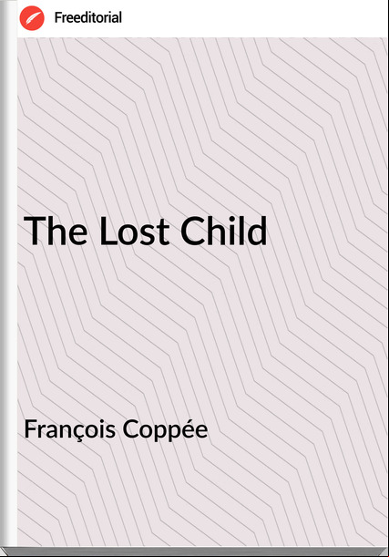 François Coppée   The Lost Child 
