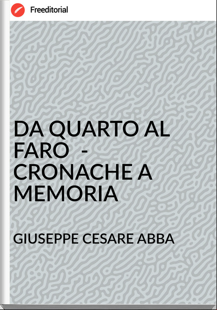 GIUSEPPE CESARE ABBA - DA QUARTO AL FARO  - CRONACHE A MEMORIA