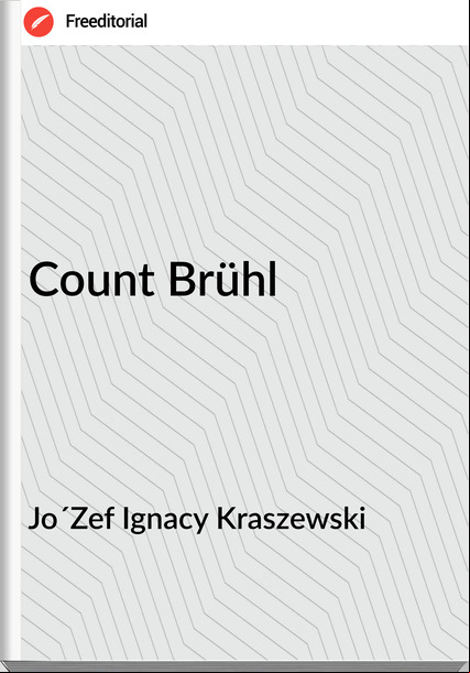 Jo´Zef Ignacy Kraszewski - Count Brühl