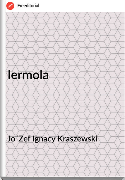 Jo´Zef Ignacy Kraszewski - Iermola
