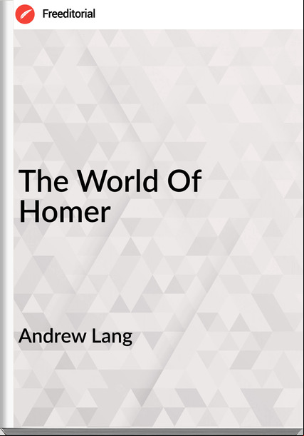 Andrew Lang  - The World Of Homer